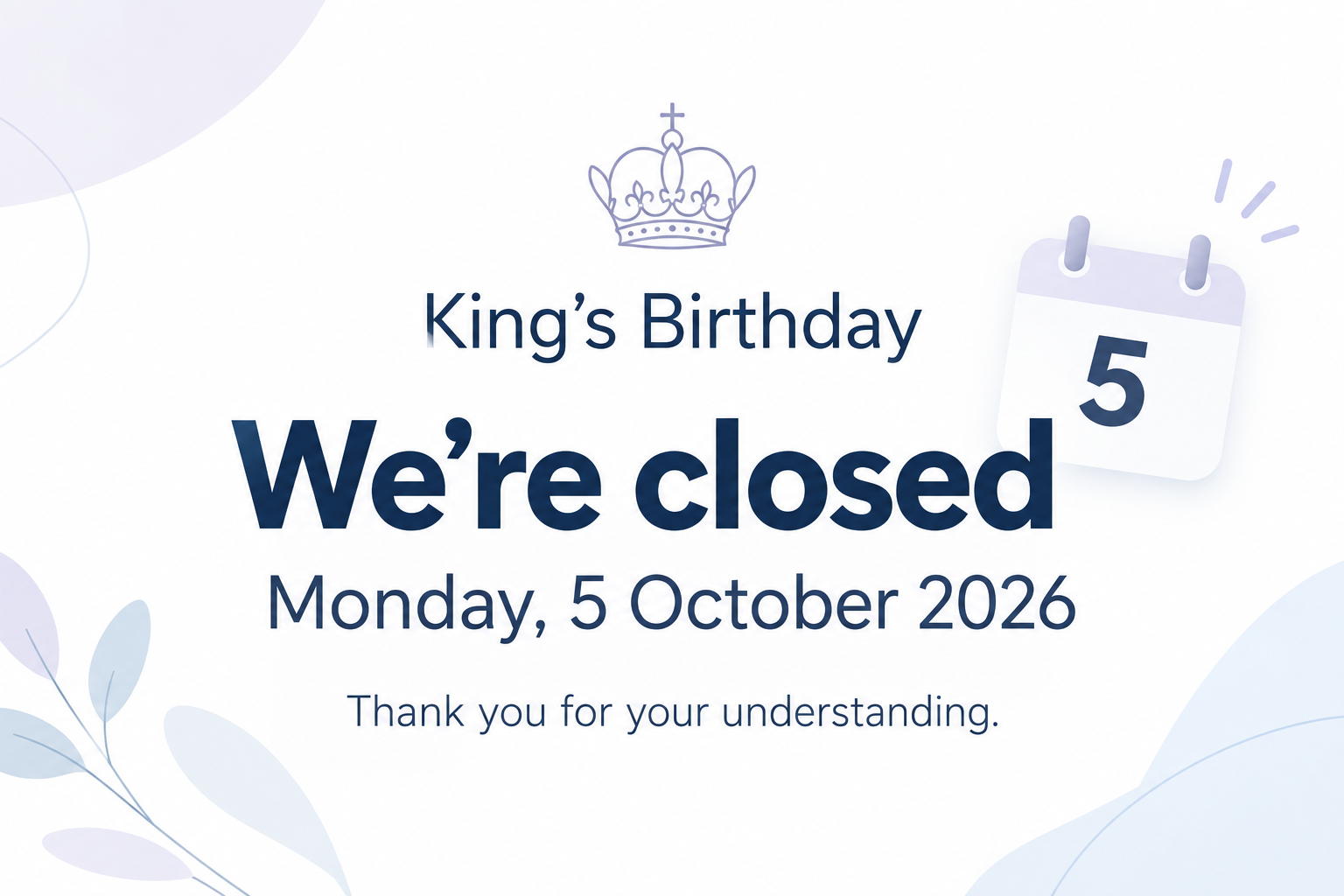 We’re closed on Monday, 5 October for the King’s Birthday public holiday. 